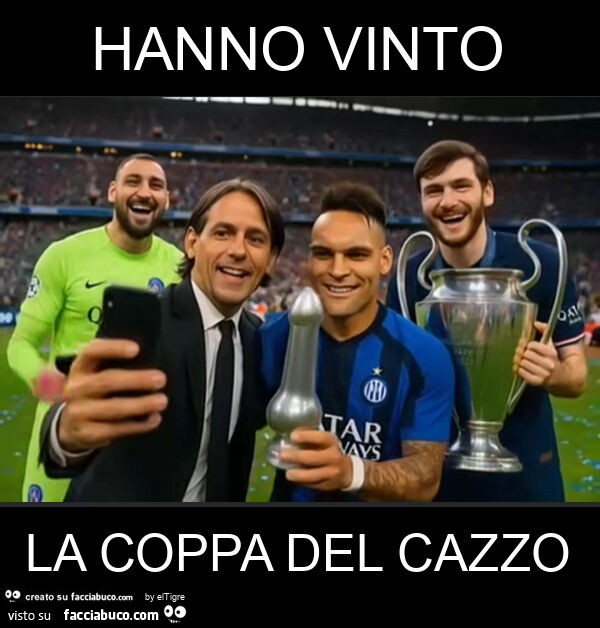 Hanno vinto la coppa del cazzo