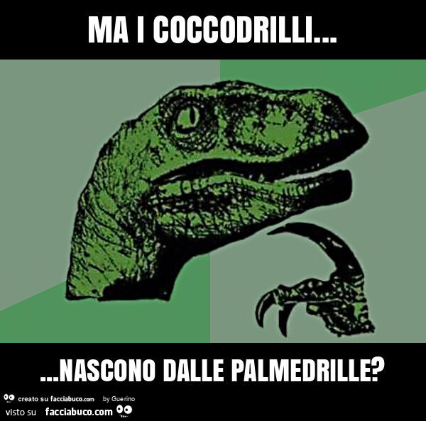 Ma i coccodrilli… nascono dalle palmedrille?