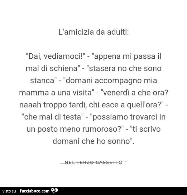 L'amicizia da adulti: dai, vediamoci! Appena mi passa il mal di schiena stasera no che sono stanca domani accompagno mia mamma a una visita venerdì a che ora?