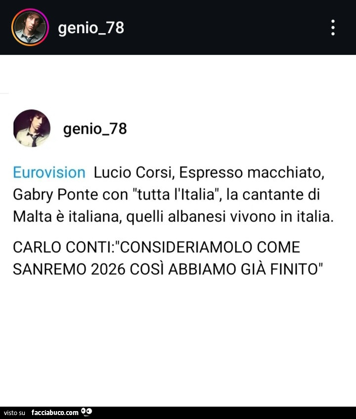 Eurovision: lucio corsi, espresso macchiato, eurovision gabry ponte con tutta l'italia, la cantante di malta è italiana, quelli albanesi vivono in italia. Carlo come sanremo 2026 così abbiamo già finito