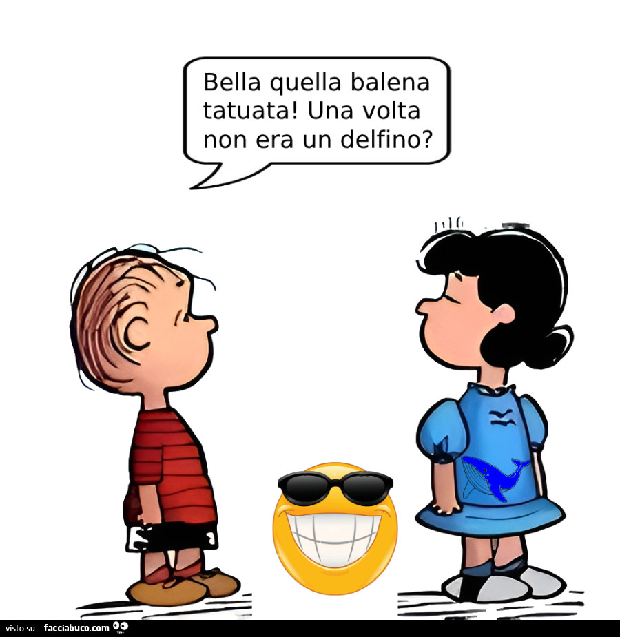 Bella quella balena tatuata! Una volta non era un delfino?