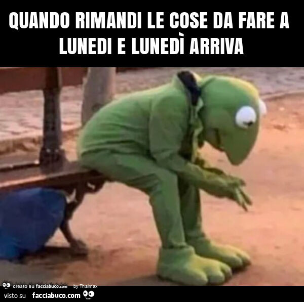 Quando rimandi le cose da fare a lunedi e lunedì arriva