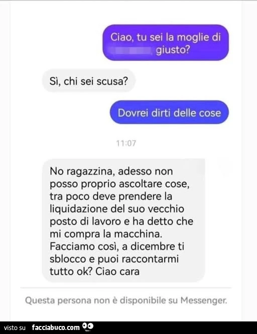 Ciao, tu sei la moglie giusto? Si chi sei scusa? Devo dirti delle cose