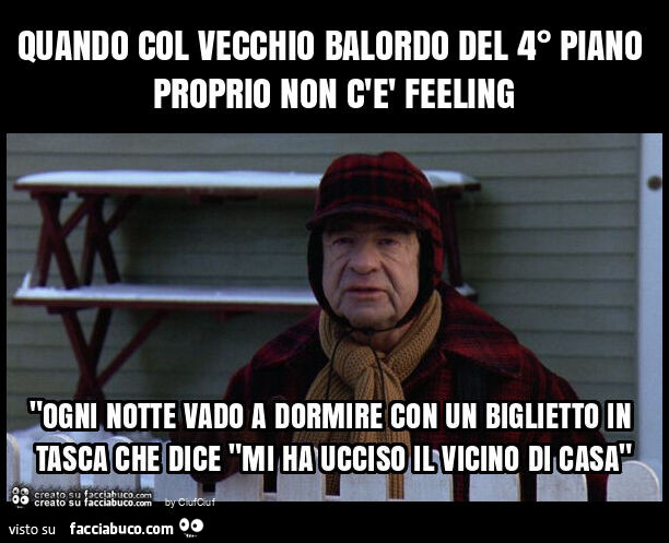 Quando col vecchio balordo del 4° piano proprio non c'è feeling