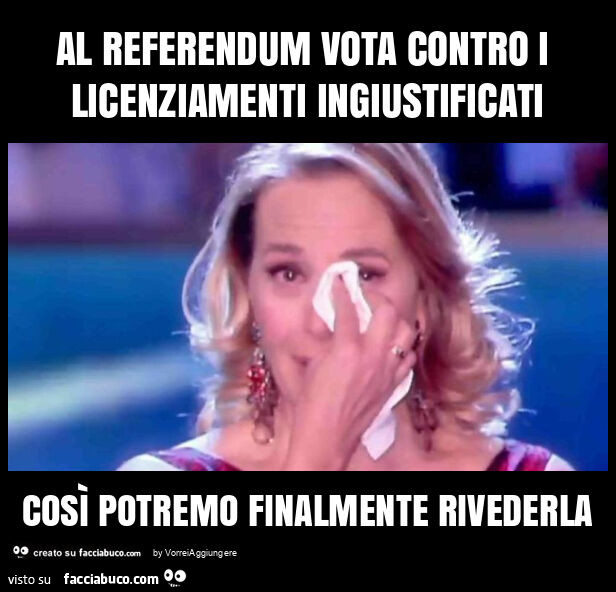 Al referendum vota contro i licenziamenti ingiustificati così potremo finalmente rivederla