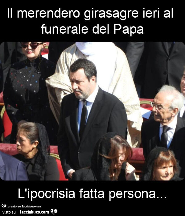 Il merendero girasagre ieri al funerale del papa l'ipocrisia fatta persona