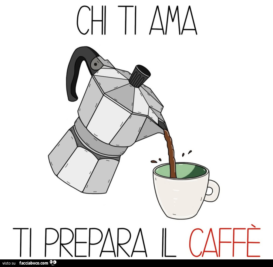 Chi ti ama ti prepara il caffè