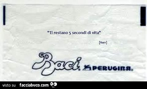 Ti restano 5 secondi di vita. Baci Perugina