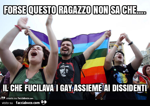 Forse questo ragazzo non sa che… il che fucilava i gay assieme ai dissidenti