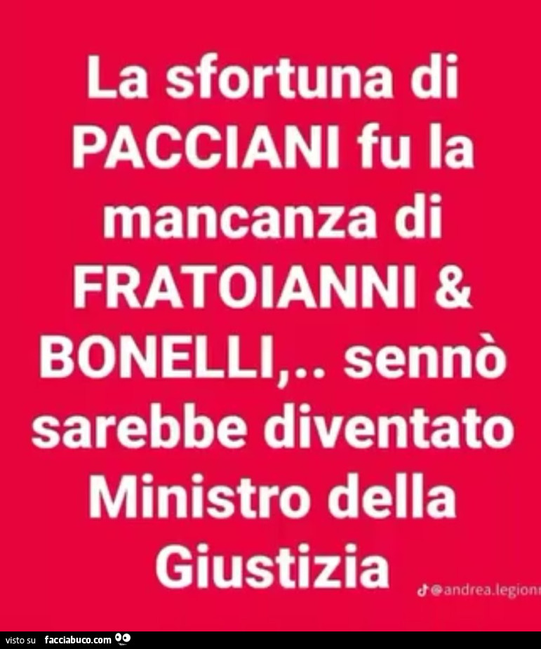 La sfortuna di pacciani fu la mancanza di fratoianni & bonelli, sennò sarebbe diventato ministro della giustizia