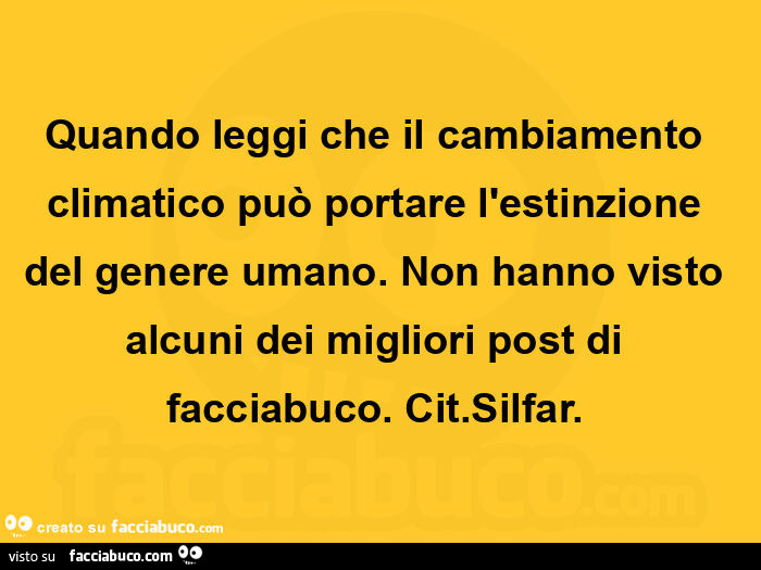 Quando leggi che il cambiamento climatico può portare l'estinzione del genere umano.  Non hanno visto alcuni dei migliori post di facciabuco