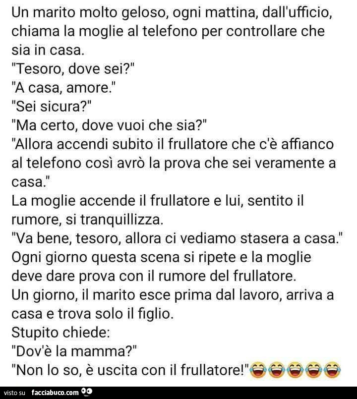 Un marito molto geloso, ogni mattina, dall'ufficio, chiama la moglie al telefono per controllare che sia in casa. Tesoro, dove sei?