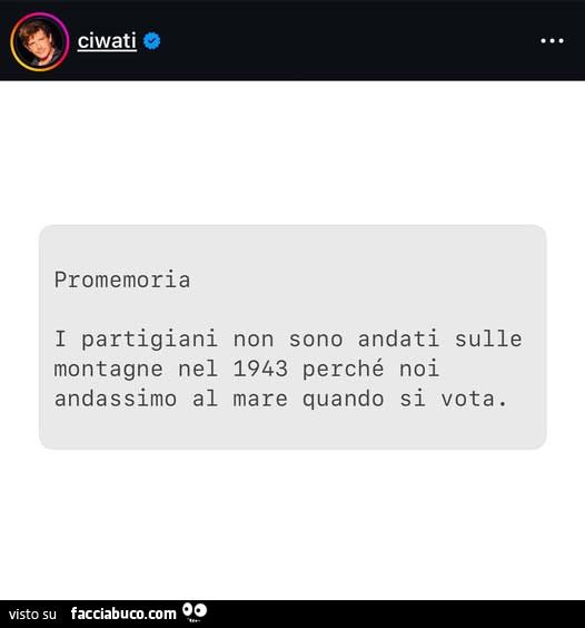 Promemoria: i partigiani non sono andati sulle montagne nel 1943 perché noi andassimo al mare quando si vota