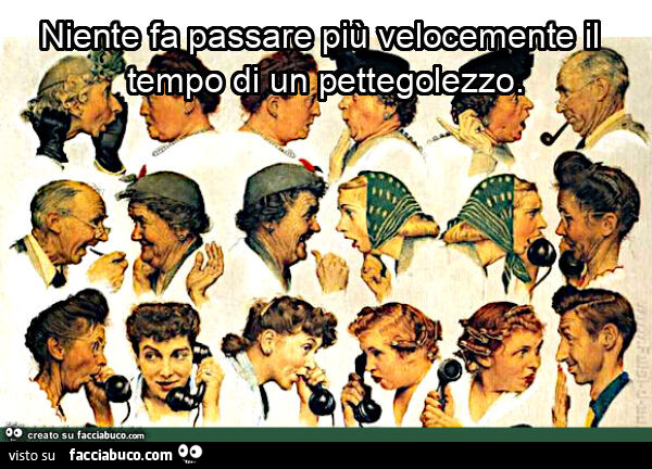 Niente fa passare più velocemente il tempo di un pettegolezzo