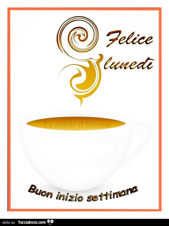 Felice Lunedì. Buon inizio settimana