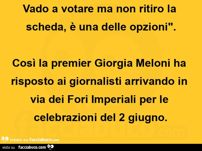 Vado a votare ma non ritiro la scheda, è una delle opzioni. Così la premier giorgia meloni ha risposto ai giornalisti arrivando in via dei fori imperiali per le celebrazioni del 2 giugno