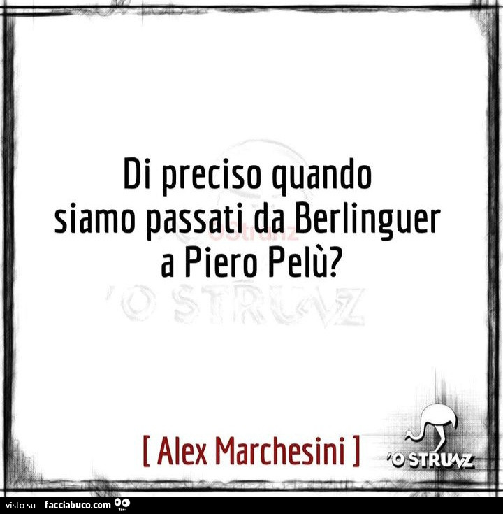 Di preciso quando siamo passati da berlinguer a piero pelù?