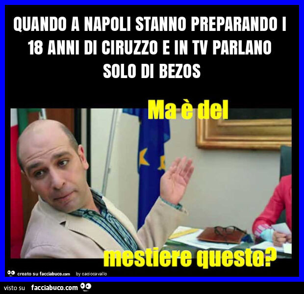 Quando a napoli stanno preparando i 18 anni di ciruzzo e in tv parlano solo di bezos