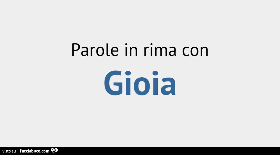 Parole in rima con Gioia