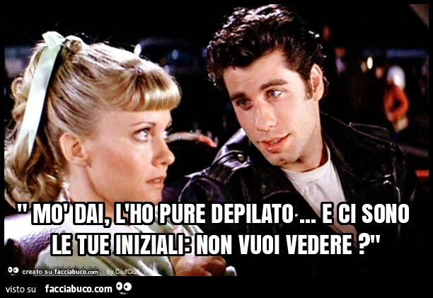 " mรฒ dai, l'ho pure depilato… e ci sono le tue iniziali: non vuoi vedere? "