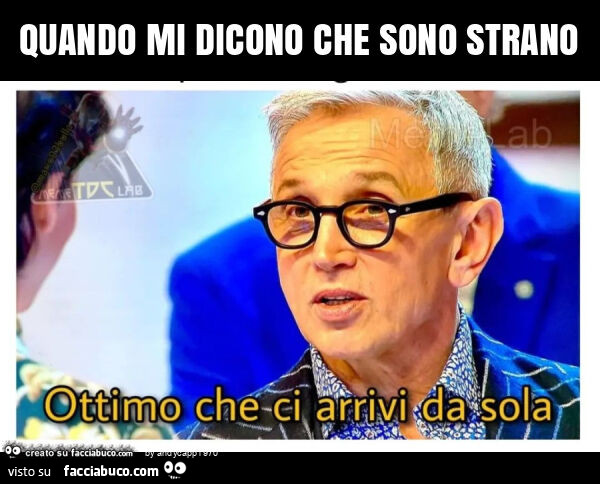 Quando mi dicono che sono strano