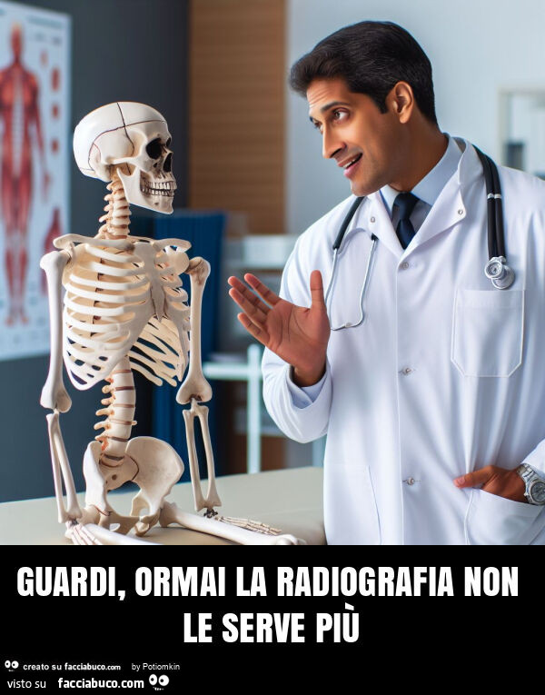 Guardi, ormai la radiografia non le serve più