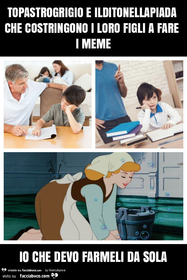 Topastrogrigio e ilditonellapiada che costringono i loro figli a fare i meme io che devo farmeli da sola