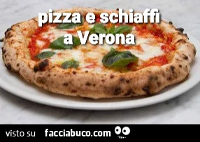 Verona pizza e schiaffi