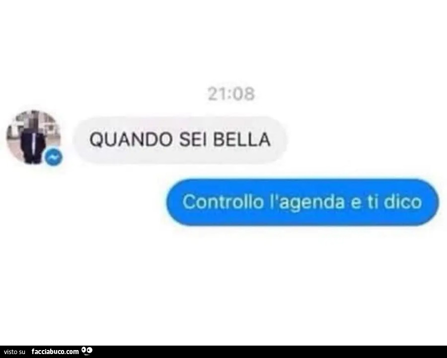Quando sei bella. Controllo l'agenda e ti dico
