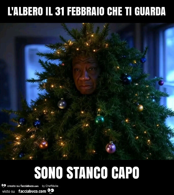L'albero il 31 febbraio che ti guarda sono stanco capo