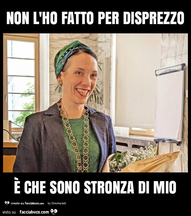 Non l'ho fatto per disprezzo è che sono stronza di mio