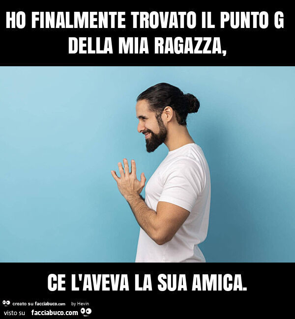 Ho finalmente trovato il punto g della mia ragazza, ce l'aveva la sua amica