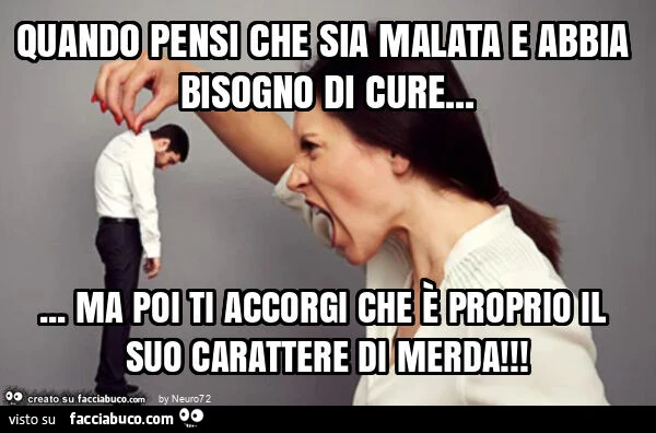Quando pensi che sia malata e abbia bisogno di cure&hellip; ma poi ti accorgi che è proprio il suo carattere di merda