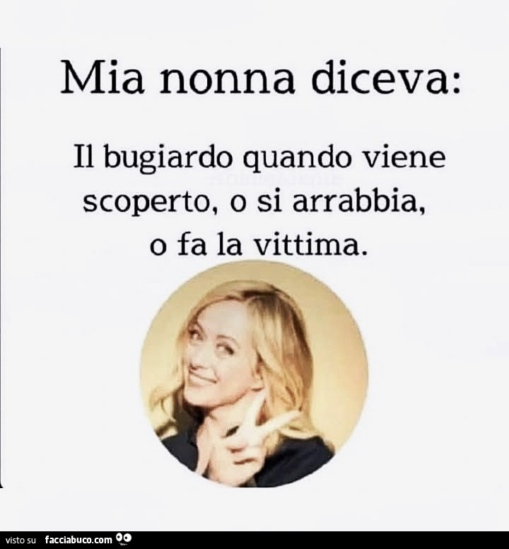 Mia nonna diceva: il bugiardo quando viene scoperto, o si arrabbia, o fa la vittima