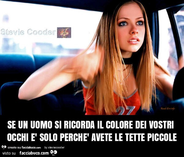 Se un uomo si ricorda il colore dei vostri occhi è solo perchè avete le tette piccole