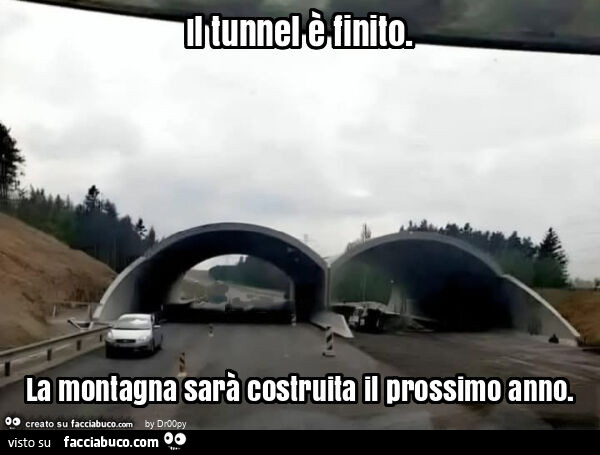 Il tunnel è finito. La montagna sarà costruita il prossimo anno