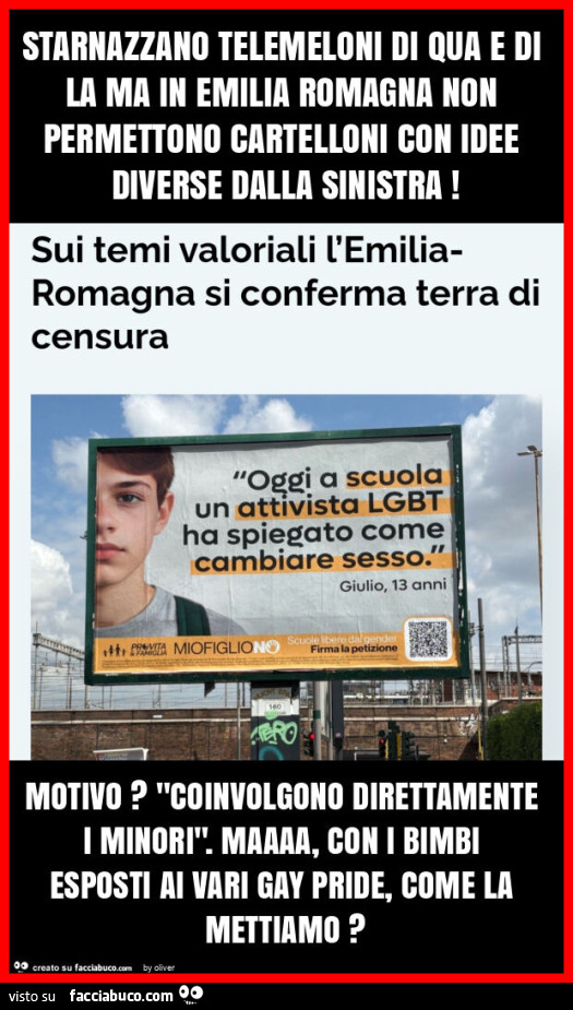 Starnazzano telemeloni di qua e di la ma in emilia romagna non permettono cartelloni con idee diverse dalla sinistra! Motivo? "Coinvolgono direttamente i minori". Maaaa, con i bimbi esposti ai vari gay pride, come la mettiamo?