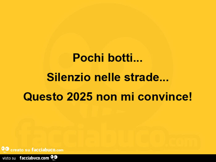 Pochi botti… silenzio nelle strade… questo 2025 non mi convince