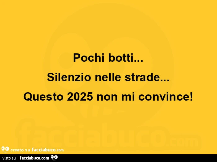 Pochi botti&hellip; silenzio nelle strade&hellip; questo 2025 non mi convince