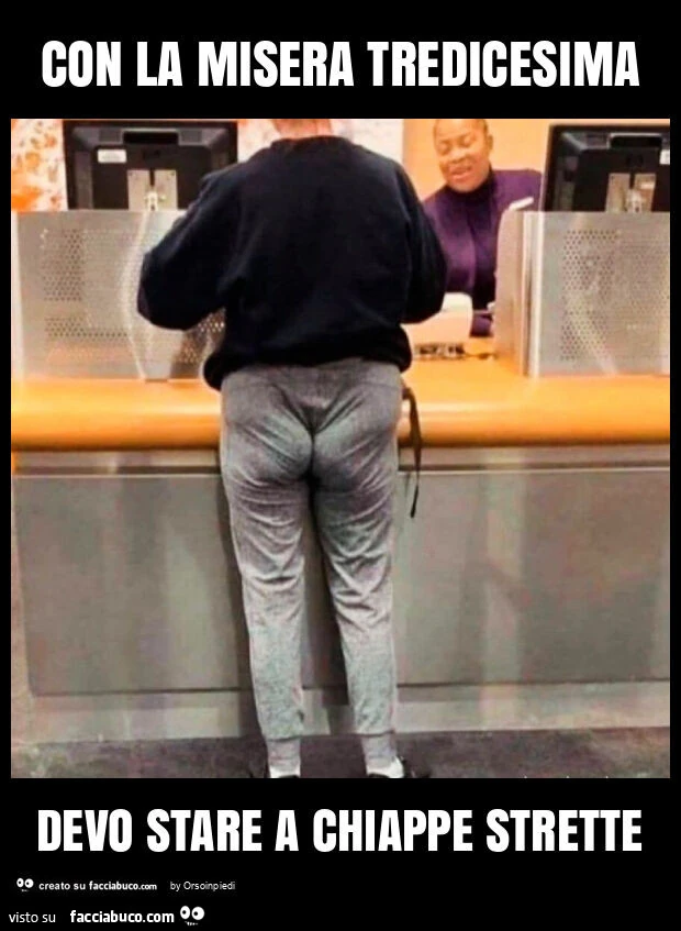 Con la misera tredicesima devo stare a chiappe strette