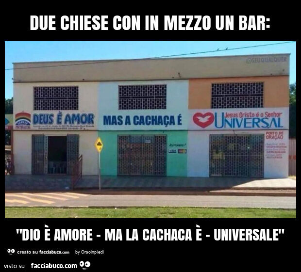 Due chiese con in mezzo un bar: "dio è amore - ma la cachaca è - universale"