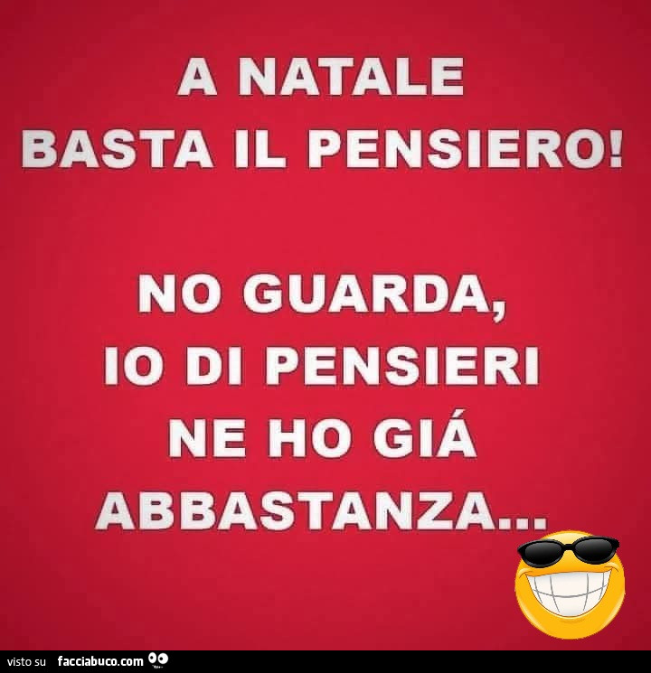 A natale basta il pensiero! No guarda, io di pensieri ne ho già abbastanza…