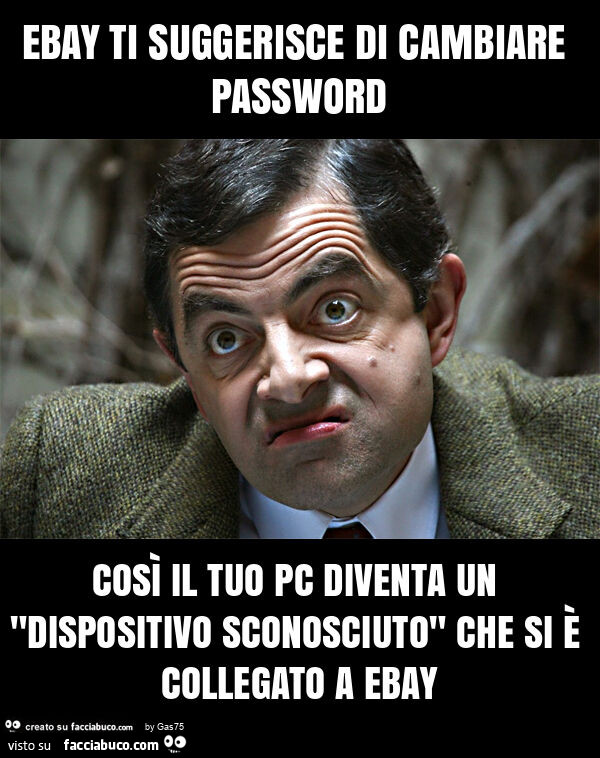 Ebay ti suggerisce di cambiare password così il tuo pc diventa un "dispositivo sconosciuto" che si è collegato a ebay