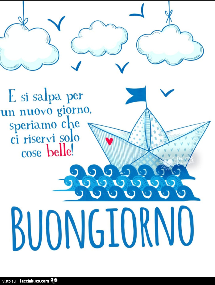 E si salpa per un nuovo giorno, speriamo che ci riservi solo cose belle! Buongiorno