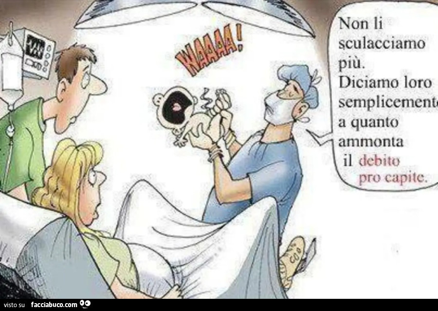 Non li sculacciamo più diciamo loro semplicemente a quanto ammonta il debito pro capite neonati vignetta parto