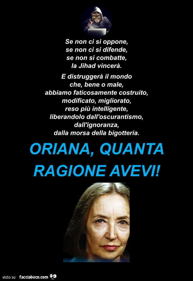 Se non ci si oppone, se non ci si difende, se non si combatte, la jihad vincerà. Oriana, quanta ragione avevi