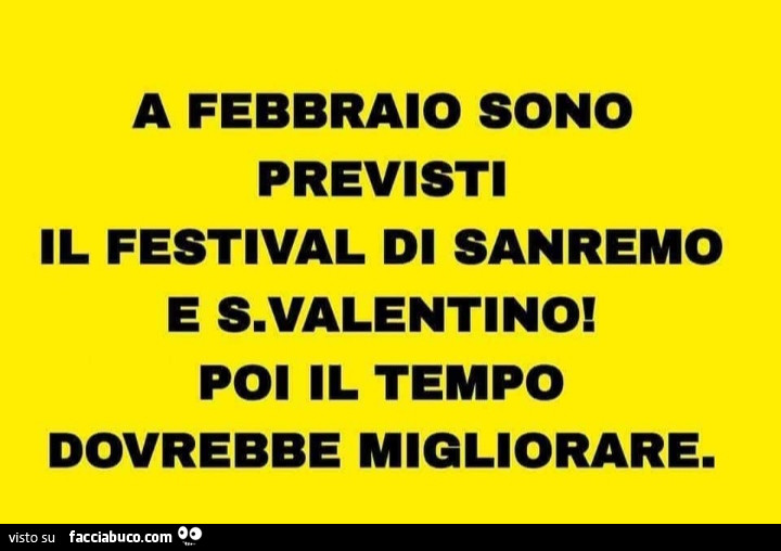 A febbraio sono previsti il festival di sanremo e s. Valentino! Poi il tempo dovrebbe migliorare