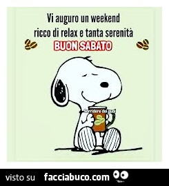 Vi auguro un weekend ricco di relax e tanta serenità. Buon sabato