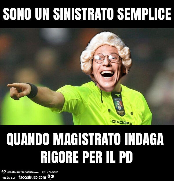 Sono un sinistrato semplice quando magistrato indaga rigore per il pd