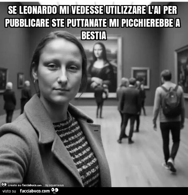 Se leonardo mi vedesse utilizzare l'ai per pubblicare ste puttanate mi picchierebbe a bestia